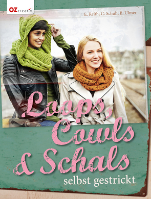 Loops, Cowls & Schals selbst gestrickt von Reith,  Elke, Schuh,  Claudia, Ulmer,  Babette