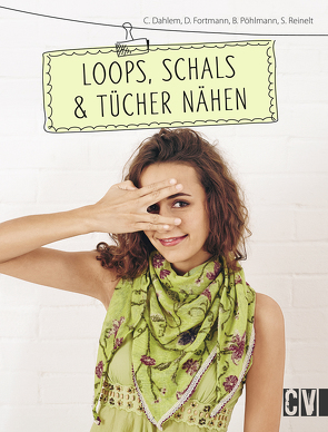 Loops, Schals & Tücher nähen von Dahlem,  Carmen, Fortmann,  Dorothea, Pöhlmann,  Beate, Reinelt,  Siegrid