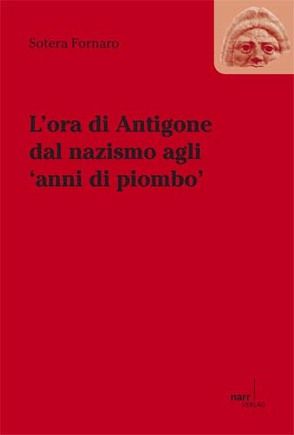 L’ora die Antigone dal nazismo agli ‚anni di piombo‘ von Fornaro,  Sotera