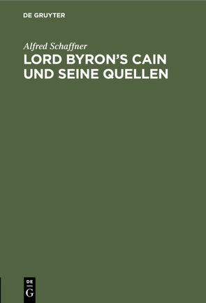 Lord Byron’s Cain und seine Quellen von Schaffner,  Alfred