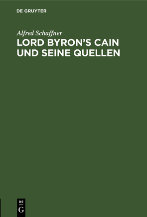 Lord Byron’s Cain und seine Quellen von Schaffner,  Alfred
