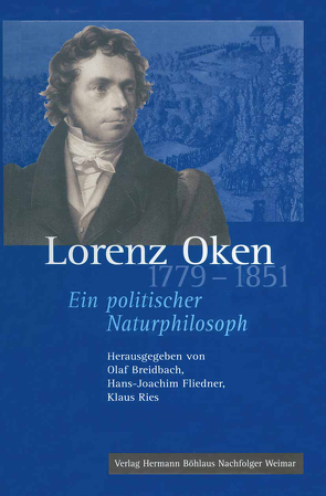 Lorenz Oken (1779–1851) von Breidbach,  Olaf, Fliedner,  Hans-Joachim, Ries,  Klaus