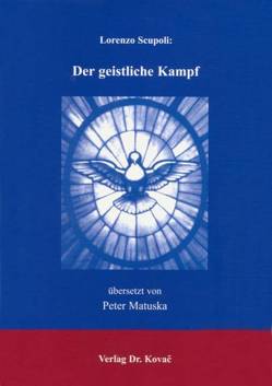 Lorenzo Scupoli: Der geistliche Kampf von Matuska,  Peter