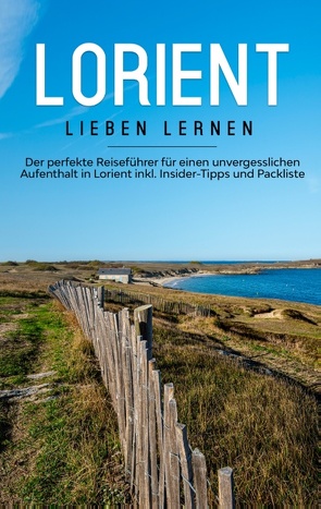 Lorient lieben lernen: Der perfekte Reiseführer für einen unvergesslichen Aufenthalt in Lorient inkl. Insider-Tipps und Packliste von Schlegel,  Marieke