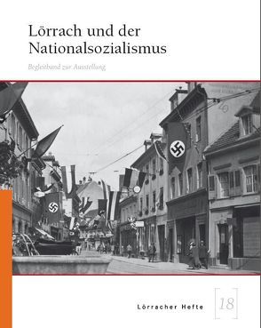 Lörrach und der Nationalsozialismus von Heute-Bluhm,  Gudrun, Lauble,  Andreas, Moehring,  Markus, Neisen,  Robert