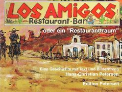 Los Amigos… oder ein „Restauranttraum“ von Petersen,  Hans Ch, Schlote,  Gina