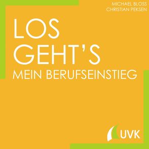 Los geht´s – Mein Berufseinstieg von Bloss,  Michael, Peksen,  Christian