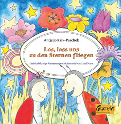 Los, lass uns zu den Sternen fliegen von Jortzik-Paschek,  Antje, Löschmann,  Torsten