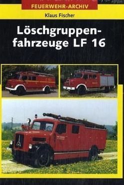 Löschgruppenfahrzeuge LF 16 von Fischer,  Klaus