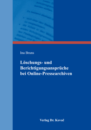 Löschungs- und Berichtigungsansprüche bei Online-Pressearchiven von Bruns,  Ina