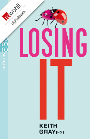 Losing It von Burgess,  Melvin, Fine,  Anne, Gray,  Keith, Gutzschhahn,  Uwe-Michael, Hooper,  Mary, McKenzie,  Sophie, Ness,  Patrick, Rai,  Bali, Valentine,  Jenny