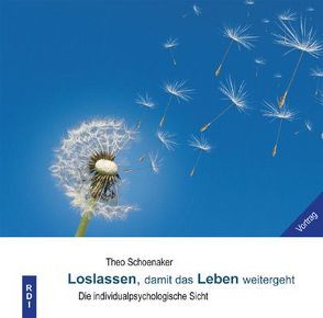 Loslassen, damit das Leben weitergeht von Schoenaker,  Theo