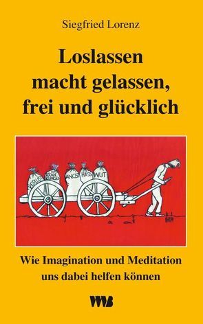 Loslassen macht gelassen, frei und glücklich von Lorenz,  Siegfried