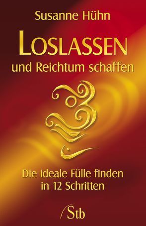 Loslassen und Reichtum schaffen von Hühn,  Susanne