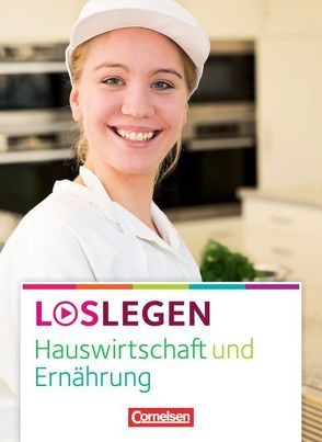 Loslegen – Hauswirtschaft und Ernährung von Dey,  Anke, Hornauer,  Susanne, Walter,  Doris