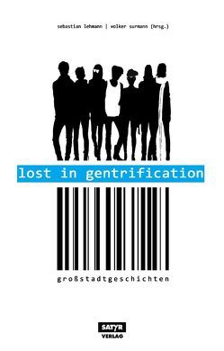 Lost in Gentrification von Ahne, Birr,  Tilman, Bjerg,  Bov, Fischer,  Leo, Fuchs,  Kirsten, Kling,  Marc-Uwe, Klötgen,  Frank, Lehmann,  Sebastian, Salmen,  Patrick, Sebastian 23, Strübing,  Volker, Surmann,  Volker, Werner,  Ella Carina