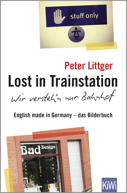 Lost in Trainstation – wir versteh’n nur Bahnhof von Littger,  Peter