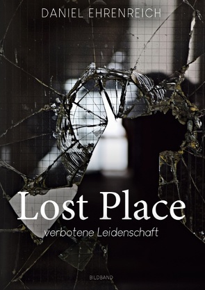 Lost Place von Ehrenreich,  Daniel