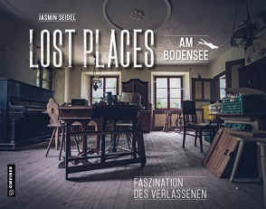 Lost Places am Bodensee von Seidel,  Jasmin