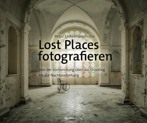 Lost Places fotografieren von Untermaierhofer,  Peter