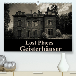 Lost Places Geisterhäuser (Premium, hochwertiger DIN A2 Wandkalender 2022, Kunstdruck in Hochglanz) von Buchspies,  Carina