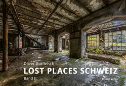 Lost Places Schweiz von Gutfleisch,  Oliver