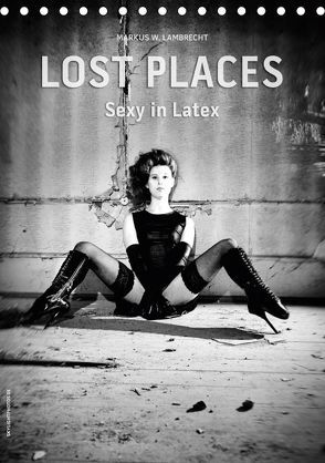 Lost Places – Sexy in Latex (Tischkalender 2019 DIN A5 hoch) von W. Lambrecht,  Markus