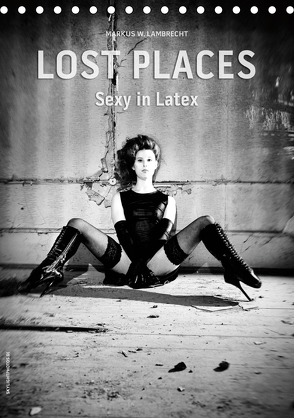 Lost Places – Sexy in Latex (Tischkalender 2020 DIN A5 hoch) von W. Lambrecht,  Markus