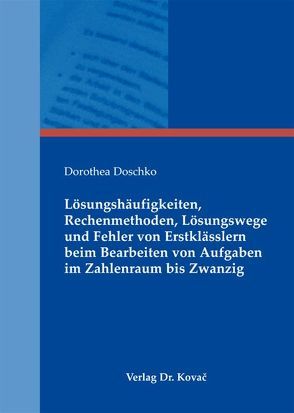 Lösungshäufigkeiten, Rechenmethoden, Lösungswege und Fehler von Erstklässlern beim Bearbeiten von Aufgaben im Zahlenraum bis Zwanzig von Doschko,  Dorothea