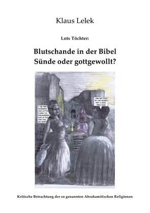 Lots Töchter: Blutschande in der Bibel – gottgewollt? von Lelek,  Klaus