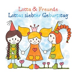 Lotta & Freunde – Lottas siebter Geburtstag von .,  Lotta & Freunde, Hauk,  Lisa