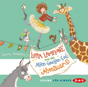 Lotta Lampione und das Affen-Giraffen-Esel-Abenteuer von Macfarlane,  Tamara, Schindler,  Nina, Thalbach,  Anna