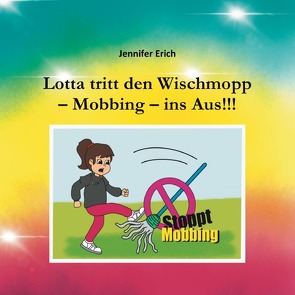 Lotta tritt den Wischmopp – Mobbing – ins Aus!!! von Erich,  Jennifer