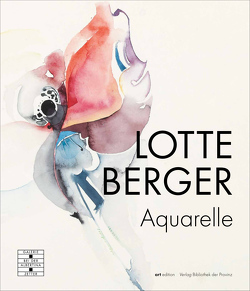 Lotte Berger – Aquarelle von Berger,  Lotte, Rennhofer,  Maria, Schuster,  Andrea, Zetter,  Christa, Zetter-Karner,  Katharina