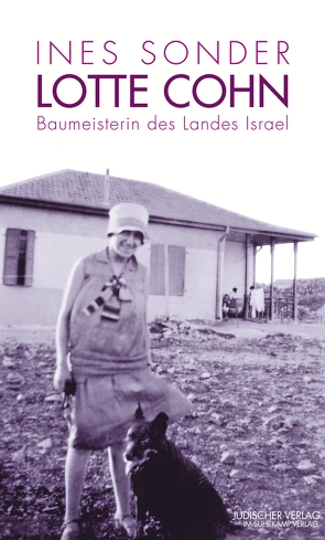 Lotte Cohn – Baumeisterin des Landes Israel von Sonder,  Ines