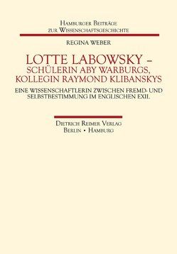 Lotte Labowsky (1905-1991) – Schülerin Aby Warburgs, Kollegin Raymond Klibanskys von Weber,  Regina