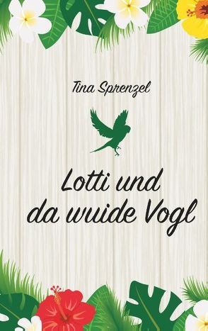 Lotti und da wuide Vogl von Sprenzel,  Tina