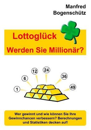 Lottoglück – Werden Sie Millionär? von Bogenschütz,  Manfred