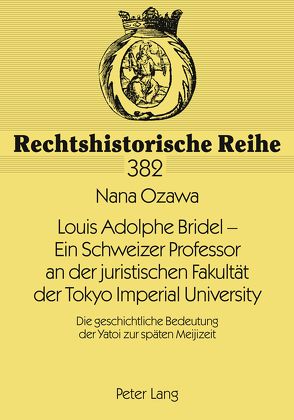 Louis Adolphe Bridel – Ein Schweizer Professor an der juristischen Fakultät der Tokyo Imperial University von Ozawa,  Nana