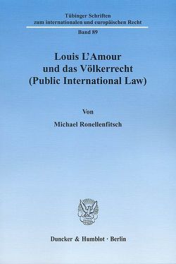 Louis L’Amour und das Völkerrecht (Public International Law). von Ronellenfitsch,  Michael