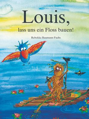 Louis, lass uns ein Floss bauen! von Baumann-Fuchs,  Rebekka