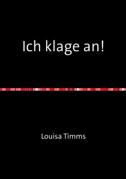Louisa Timms Bücher / Ich klage an! von Timms,  Louisa
