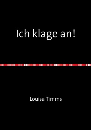 Louisa Timms Bücher / Ich klage an! von Timms,  Louisa