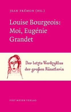 Louise Bourgeois: Moi, Eugénie Grandet von Frémon,  Jean, Unewisse,  Cordula