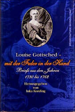 Louise Gottsched – „mit der Feder in der Hand“ von Kording,  Inka