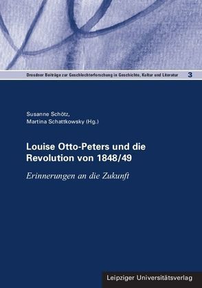 Louise Otto-Peters und die Revolution von 1848/49 von Schattkowsky,  Martina, Schötz,  Susanne