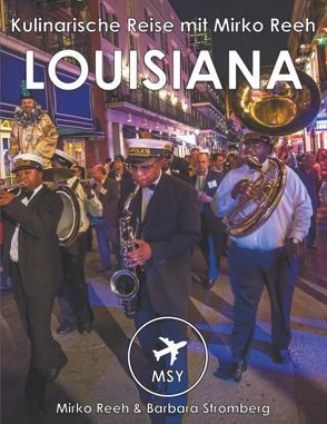 Louisiana – Kulinarische Reise mit Mirko Reeh von Reeh,  Mirko, Stromberg,  Barbara