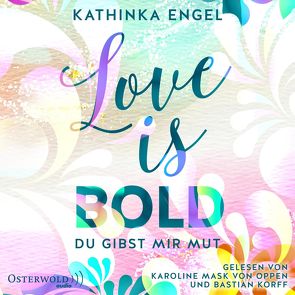 Love Is Bold – Du gibst mir Mut (Love-Is-Reihe 2) von Engel,  Kathinka, Korff,  Bastian, Mask von Oppen,  Karoline