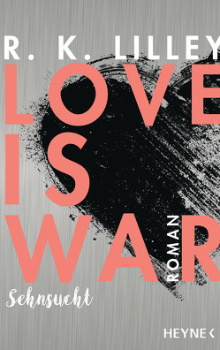 Love is War – Sehnsucht von Lilley,  R. K., Rebernik-Heidegger,  Sonja