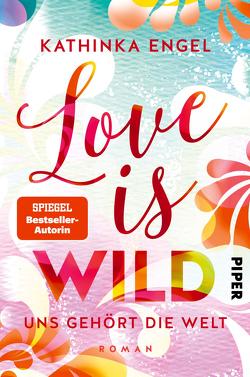 Love is Wild – Uns gehört die Welt von Engel,  Kathinka